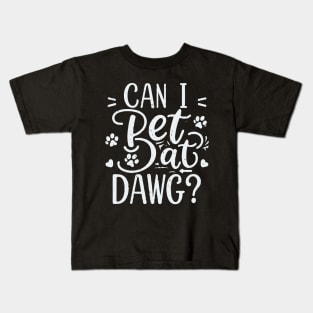 Can I Pet Dat Dawg? Typography Kids T-Shirt